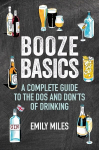 Booze Basics: A Complete Guide to the DOS and Don'Ts of Drinking