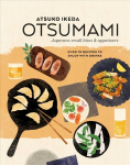 Otsumami: Japanese small bites & appetizers: Over 70 Recipes to Enjoy with Drinks