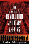 (Real) Revolution in Military Affairs: The (Real) Revolution in Military Affairs