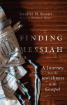 Finding Messiah - A Journey into the Jewishness of the Gospel: A Journey into the Jewishness of the Gospel