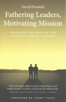 Fathering Leaders, Motivating Mission: Restoring the Role of the Apostle in Today's Church: Restoring the Role of the Apostle in Todays Church