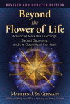 Beyond the Flower of Life: Advanced MerKaBa Teachings, Sacred Geometry, and the Opening of the Heart 2nd Edition, Revised and Expanded Edition