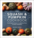 Squash and Pumpkin Cookbook: Gourd-geous recipes to celebrate these versatile vegetables