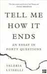 Tell Me How it Ends: An Essay in Forty Questions