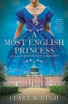 Most English Princess: A Novel of Queen Victoria's Daughter