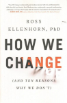 How We Change: (And Ten Reasons Why We Don't)