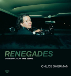 Chloe Sherman: Renegades. San Francisco: The 1990s: Renegades. San Francisco: The 1990s