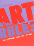 Art Rules: How great artists think, create and work