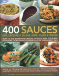 400 Sauces, Dips, Dressings, Salsas, Jams, Jellies & Pickles: How to add something special to every dish for every occasion, from classic cooking sauces to fun party dips; Featuring over 400 step-by-step recipes shown in more than 1500 stunning photo ...