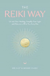 Reiki Way: Unlock Your Healing, Amplify Your Light and Attune to Who You Truly Are