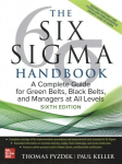 Six Sigma Handbook, Sixth Edition: A Complete Guide for Green Belts, Black Belts, and Managers at All Levels 6th edition