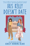 Iris Kelly Doesn't Date: A swoon-worthy, laugh-out-loud queer romcom