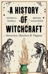 History of Witchcraft: Sorcerers, Heretics & Pagans