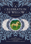Celebration of Willow: The Definitive Guide to Sculpture Techniques Woven with Ecology, Sustainability and Healing