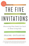 Five Invitations: Discovering What Death Can Teach Us about Living Fully