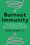 Burnout Immunity: How Emotional Intelligence Can Help You Build Resilience and Heal Your Relationship with Work