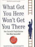 What Got You Here Won't Get You There: How successful people become even more successful Main