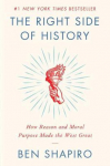 Right Side of History : How Reason and Moral Purpose Made the West Great, The