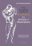Complete Guide To Anatomy For Artists & Illustrators: Drawing The Human Form