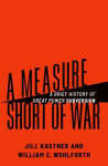 A Measure Short of War: A Brief History of Great Power Subversion, A Measure Short of War: A Brief History of Great Power Subversion