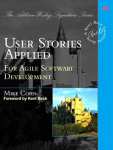 User Stories Applied: For Agile Software Development, User Stories Applied: For Agile Software Development