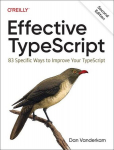 Kontoritarkvara Effective TypeScript: 83 Specific Ways to Improve Your TypeScript, Effective TypeScript: 83 Specific Ways to Improve Your TypeScript