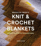 Brooklyn Tweeds Knit and Crochet Blankets: Projects to Stitch for Home and Away, Brooklyn Tweeds Knit and Crochet Blankets: Projects to Stitch for Home and Away