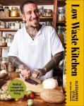 Low Waste Kitchen: Radical Recipes for Sustainable Living, Low Waste Kitchen: Radical Recipes for Sustainable Living