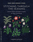 Stitching Through the Seasons: Evocative Patterns and Projects to Capture the Magic of Each Month, Stitching Through the Seasons: Evocative Patterns and Projects to Capture the Magic of Each Month