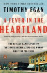 A Fever in the Heartland: The Ku Klux Klans Plot to Take Over America, and the Woman Who Stopped Them, A Fever in the Heartland: The Ku Klux Klans Plot to Take Over America, and the Woman Who Stopped Them