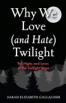 Why We Love (and Hate) Twilight: The Highs and Lows of the Twilight Saga, Why We Love (and Hate) Twilight: The Highs and Lows of the Twilight Saga