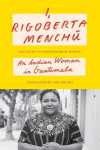I, Rigoberta Mench&uacute;: An Indian Woman in Guatemala, I, Rigoberta Mench&uacute;: An Indian Woman in Guatemala