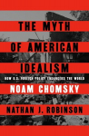 The Myth of American Idealism: How U.S. Foreign Policy Endangers the World, The Myth of American Idealism: How U.S. Foreign Policy Endangers the World