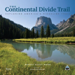 The Continental Divide Trail: Exploring Americas Ridgeline Trail, The Continental Divide Trail: Exploring Americas Ridgeline Trail