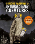 Curious Features Of Extraordinary Creatures: The amazing true stories of the worlds weirdest animals, Curious Features Of Extraordinary Creatures: The amazing true stories of the worlds weirdest animals