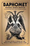 Baphomet: History, Ritual & Magic of the Worlds Most Famous Occult Icon, Baphomet: History, Ritual & Magic of the Worlds Most Famous Occult Icon