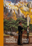 Tariq Zaidi: North Korea. The Peoples Paradise, Tariq Zaidi: North Korea. The Peoples Paradise