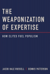The Weaponization of Expertise: How Elites Fuel Populism, The Weaponization of Expertise: How Elites Fuel Populism
