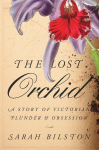 The Lost Orchid: A Story of Victorian Plunder and Obsession, The Lost Orchid: A Story of Victorian Plunder and Obsession