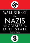 Wall Street, the Nazis, and the Crimes of the Deep State, Wall Street, the Nazis, and the Crimes of the Deep State