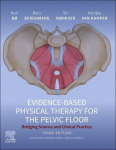 Evidence-Based Physical Therapy for the Pelvic Floor: Bridging Science and Clinical Practice, Evidence-Based Physical Therapy for the Pelvic Floor: Bridging Science and Clinical Practice