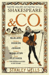 Shakespeare and Co.: Christopher Marlowe, Thomas Dekker, Ben Jonson, Thomas Middleton, John Fletcher and the Other Players in His Story, Shakespeare and Co.: Christopher Marlowe, Thomas Dekker, Ben Jonson, Thomas Middleton, John Fletcher and the Othe ...