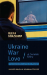 Ukraine, War, Love: A Donetsk Diary, Ukraine, War, Love: A Donetsk Diary