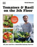 Tomatoes and Basil on the 5th Floor (The Frenchie Gardener): All You Need for a Bountiful Balcony Harvest, Tomatoes and Basil on the 5th Floor (The Frenchie Gardener): All You Need for a Bountiful Balcony Harvest