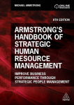 Armstrongs Handbook of Strategic Human Resource Management: Improve Business Performance Through Strategic People Management, Armstrongs Handbook of Strategic Human Resource Management: Improve Business Performance Through Strategic People Management