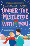 Under the Mistletoe with You: the must-read cosy, romantic, festive romcom for Christmas 2024, Under the Mistletoe with You: the must-read cosy, romantic, festive romcom for Christmas 2024