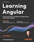 Learning Angular - Fifth Edition: A practical guide to building web applications with modern Angular, Learning Angular - Fifth Edition: A practical guide to building web applications with modern Angular