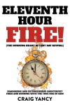 Eleventh Hour Fire!: (The Burning Heart of Last Day Revival) Diagnosing and Extinguishing Counterfeit Fires and Burning with the True Fire of God!, Eleventh Hour Fire!: (The Burning Heart of Last Day Revival) Diagnosing and Extinguishing Counterfeit  ...