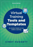 Virtual Training Tools and Templates: An Action Guide to Live Online Learning, Virtual Training Tools and Templates: An Action Guide to Live Online Learning