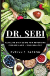 Dr Sebi: Alkaline Diet Guide For Reversing Diseases and Living Healthy, Dr Sebi: Alkaline Diet Guide For Reversing Diseases and Living Healthy